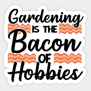 Gardening Is The Bacon Of Hobbies Gardener Funny Gift Sticker